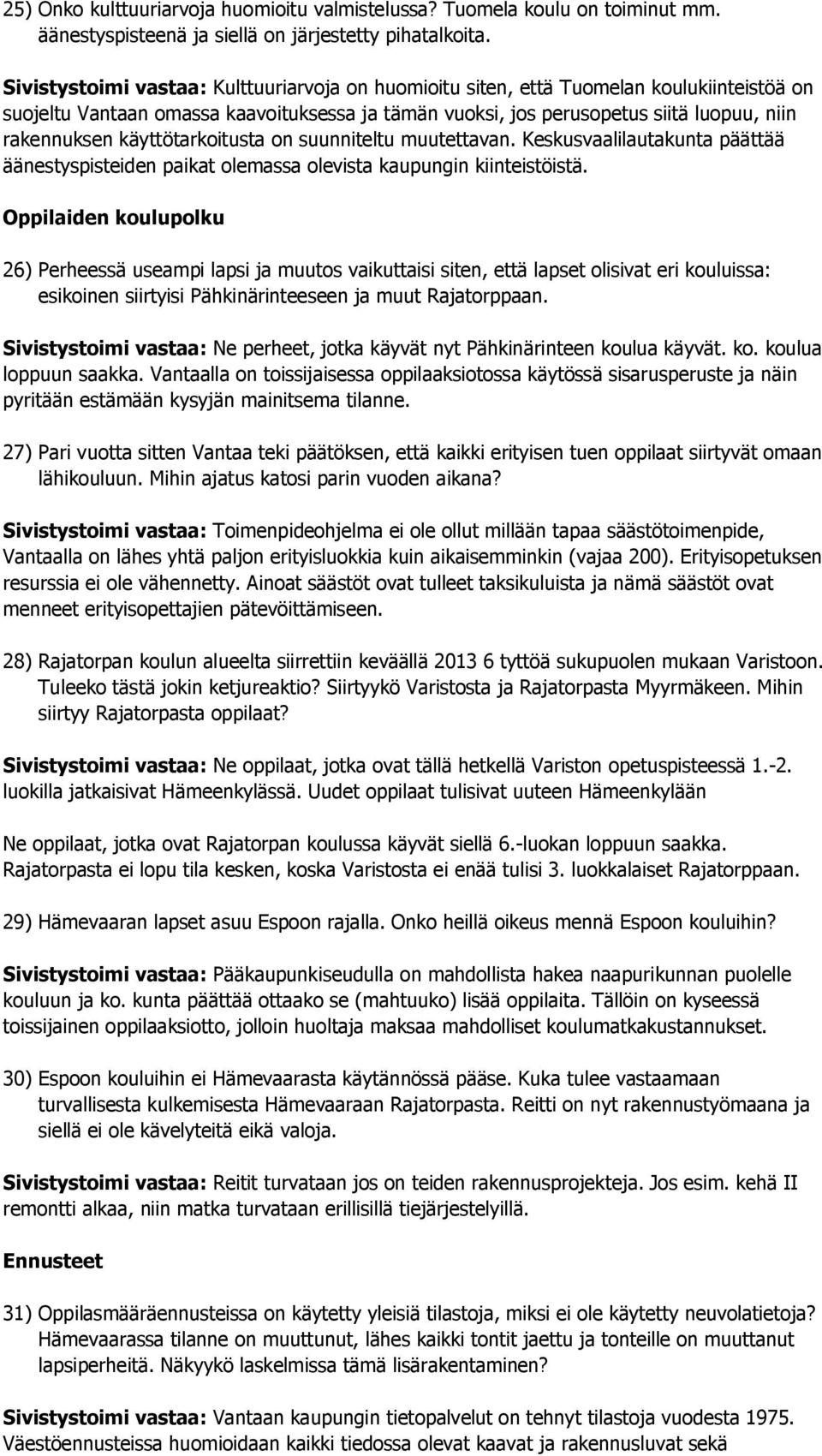 käyttötarkoitusta on suunniteltu muutettavan. Keskusvaalilautakunta päättää äänestyspisteiden paikat olemassa olevista kaupungin kiinteistöistä.