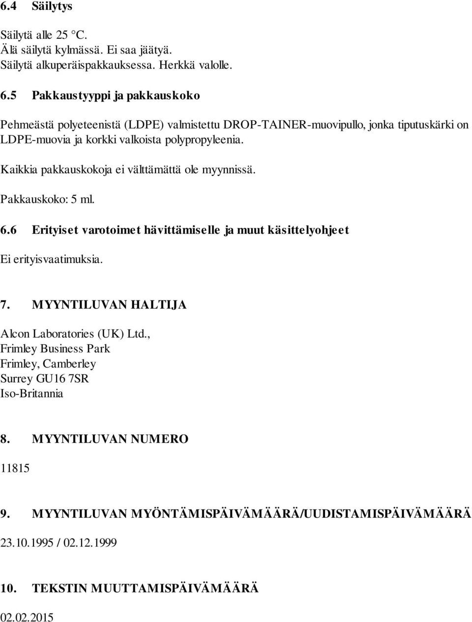 Kaikkia pakkauskokoja ei välttämättä ole myynnissä. Pakkauskoko: 5 ml. 6.6 Erityiset varotoimet hävittämiselle ja muut käsittelyohjeet Ei erityisvaatimuksia. 7.