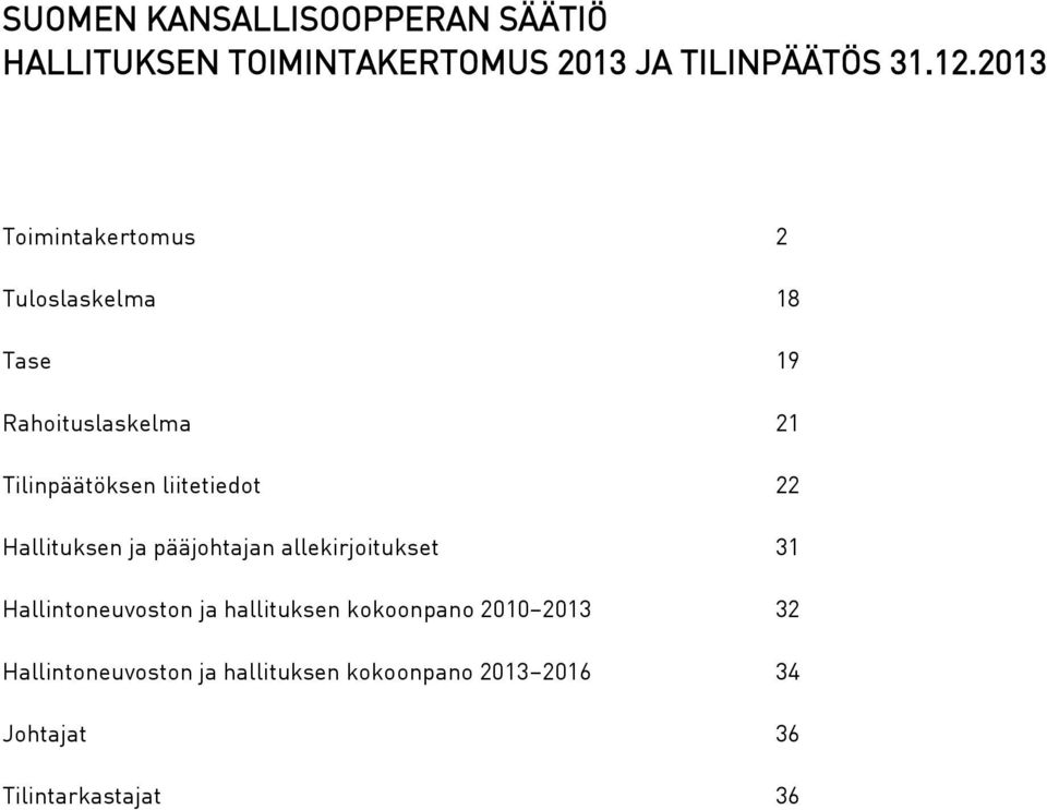 liitetiedot 22 Hallituksen ja pääjohtajan allekirjoitukset 31 Hallintoneuvoston ja hallituksen