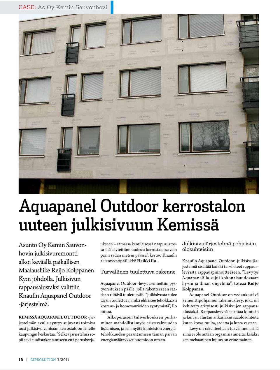 Kemissä Aquapanel Outdoor -järjestelmän avulla syntyy sujuvasti toimiva uusi julkisivu vanhaan kerrostaloon lähelle kaupungin keskustaa.