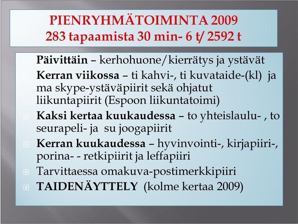 yhteislaulu-, to seurapeli- ja su joogapiirit Kerran kuukaudessa hyvinvointi-, kirjapiiri-,