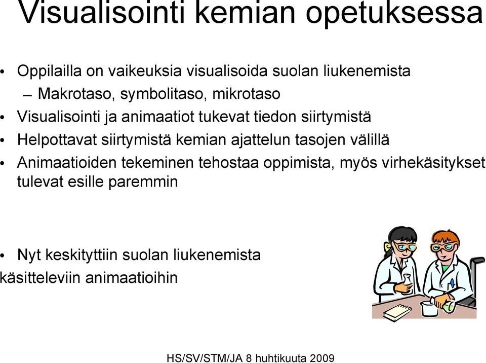 Helpottavat siirtymistä kemian ajattelun tasojen välillä Animaatioiden tekeminen tehostaa