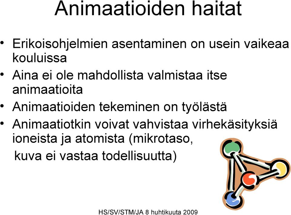 Animaatioiden tekeminen on työlästä Animaatiotkin voivat vahvistaa