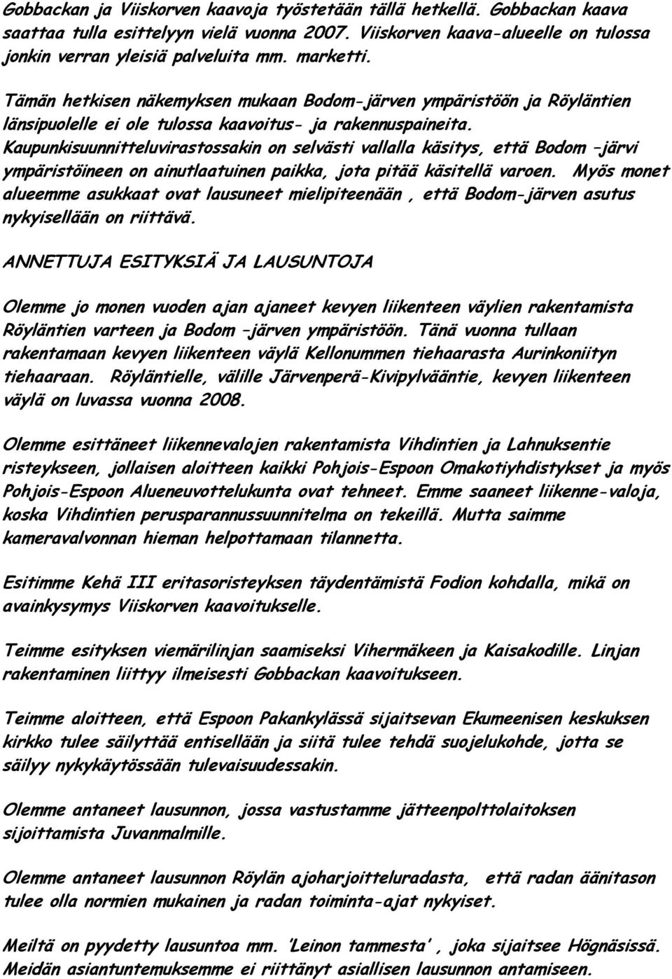 Kaupunkisuunnitteluvirastossakin on selvästi vallalla käsitys, että Bodom järvi ympäristöineen on ainutlaatuinen paikka, jota pitää käsitellä varoen.