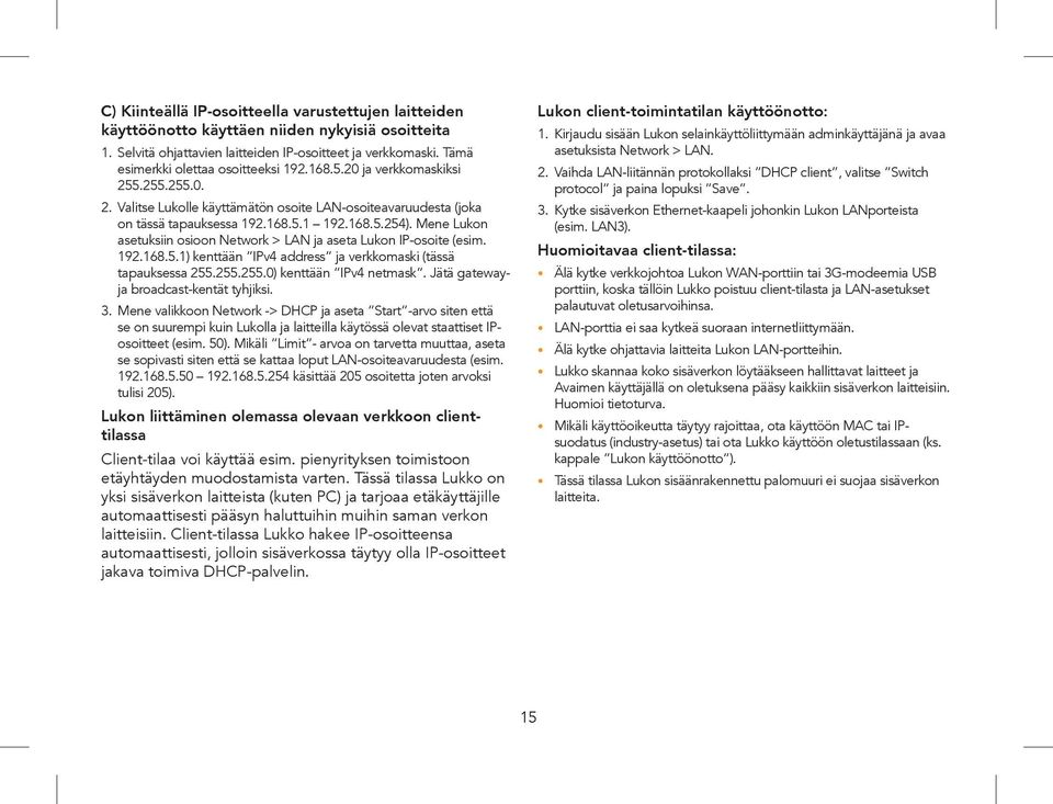 Mene Lukon asetuksiin osioon Network > LAN ja aseta Lukon IP-osoite (esim. 192.168.5.1) kenttään IPv4 address ja verkkomaski (tässä tapauksessa 255.255.255.0) kenttään IPv4 netmask.