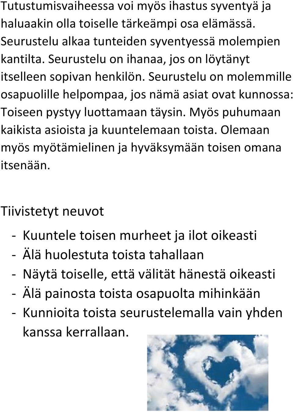 Myös puhumaan kaikista asioista ja kuuntelemaan toista. Olemaan myös myötämielinen ja hyväksymään toisen omana itsenään.