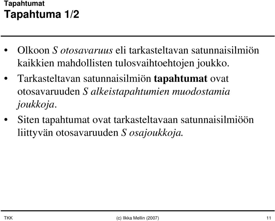 Tarkasteltavan satunnaisilmiön tapahtumat ovat otosavaruuden S alkeistapahtumien