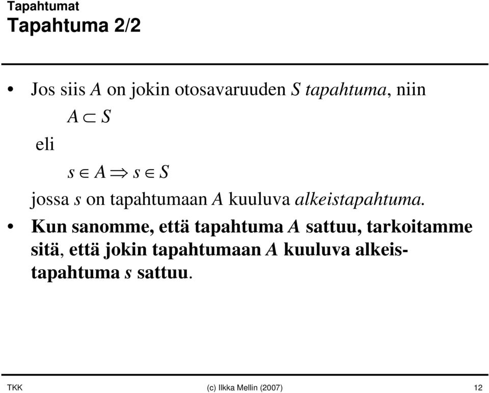 Kun sanomme, että tapahtuma A sattuu, tarkoitamme sitä, että jokin