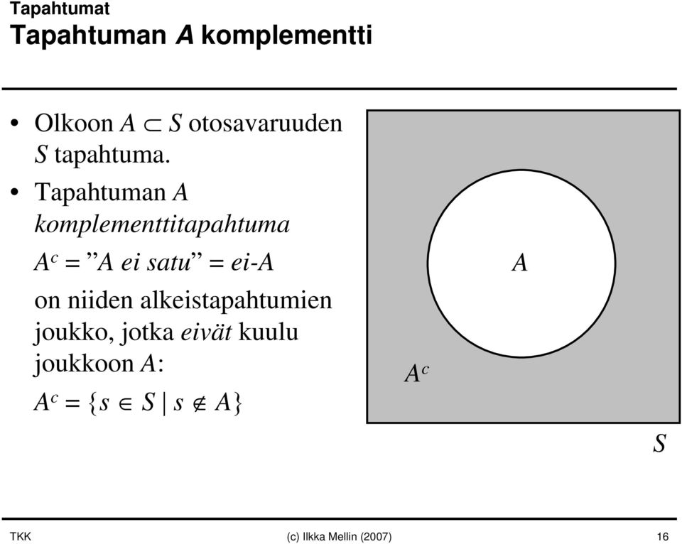 Tapahtuman A komplementtitapahtuma A c = A ei satu = ei-a on