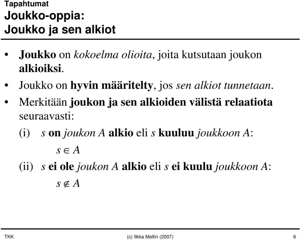 Merkitään joukon ja sen alkioiden välistä relaatiota seuraavasti: (i) s on joukon A alkio