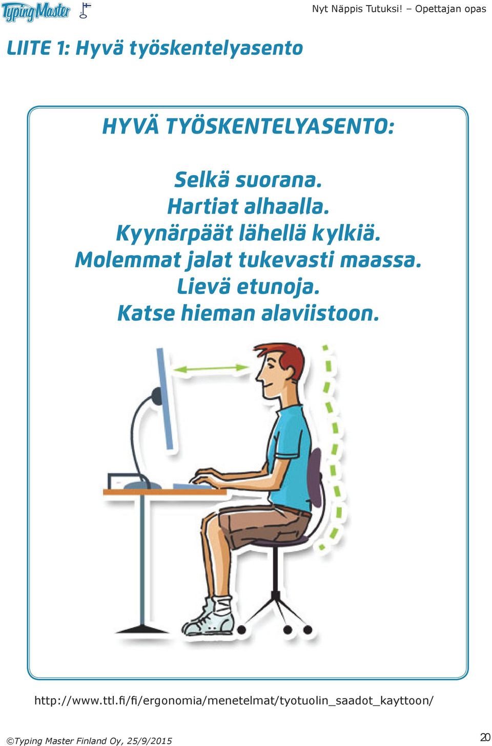 Molemmat jalat tukevasti maassa. Lievä etunoja. Katse hieman alaviistoon.