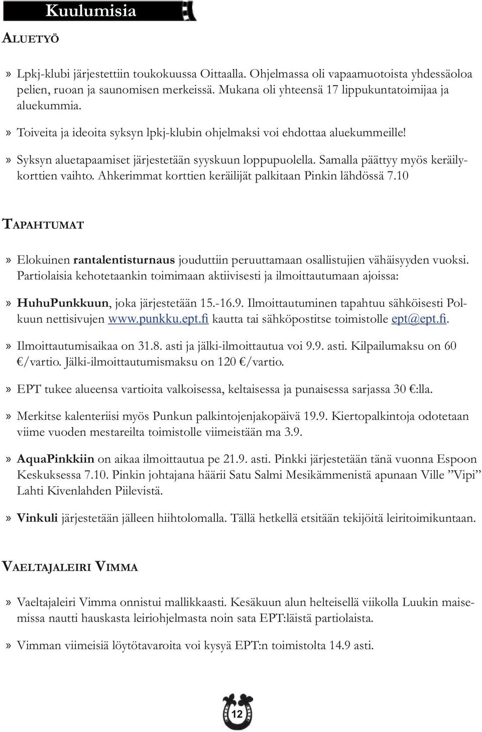 Samalla päättyy myös keräilykorttien vaihto. Ahkerimmat korttien keräilijät palkitaan Pinkin lähdössä 7.