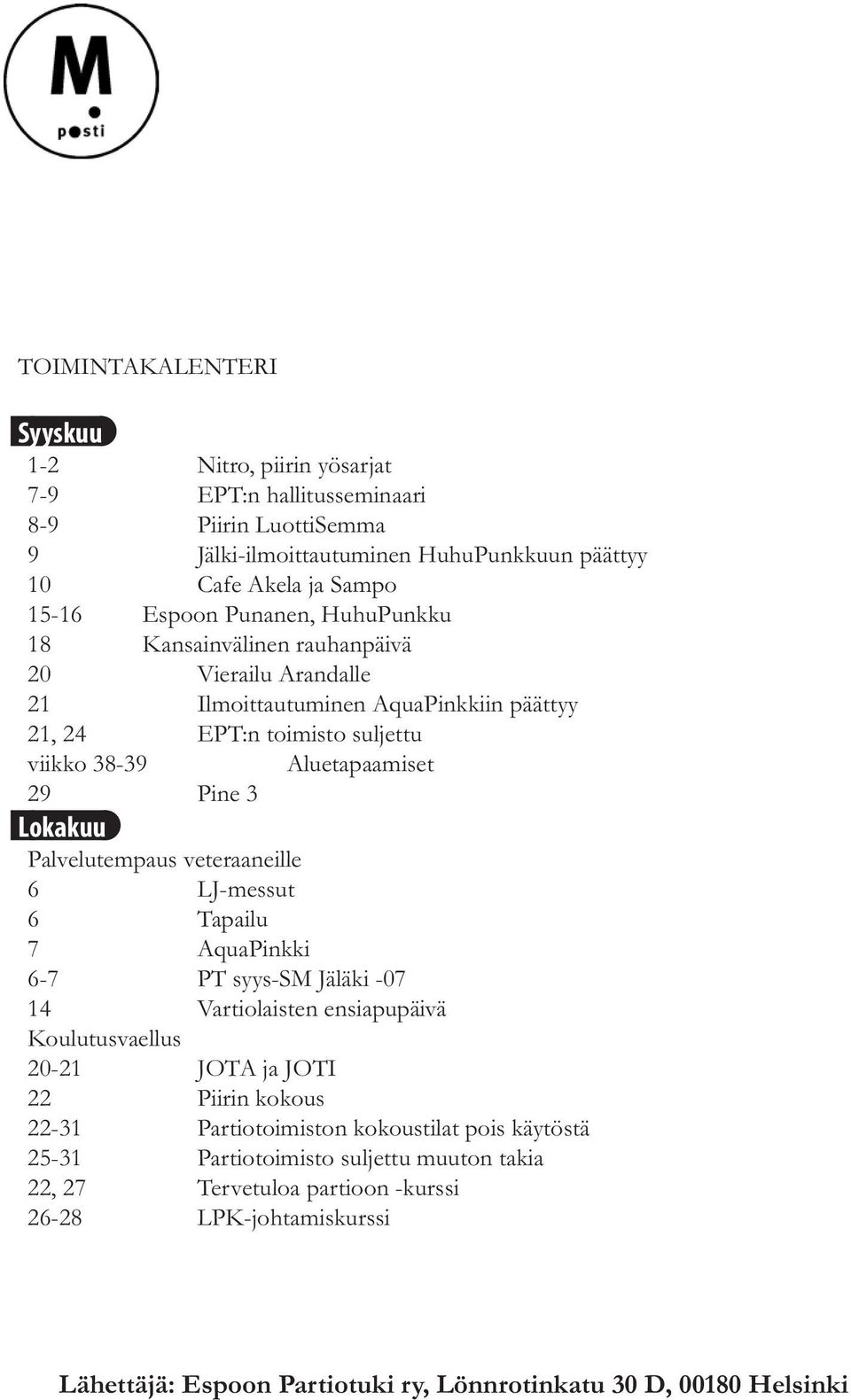 Palvelutempaus veteraaneille 6 LJ-messut 6 Tapailu 7 AquaPinkki 6-7 PT syys-sm Jäläki -07 14 Vartiolaisten ensiapupäivä Koulutusvaellus 20-21 JOTA ja JOTI 22 Piirin kokous 22-31