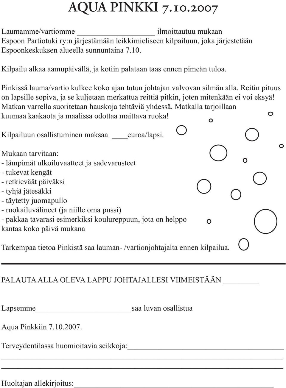 Matkan varrella suoritetaan hauskoja tehtäviä yhdessä. Matkalla tarjoillaan kuumaa kaakaota ja maalissa odottaa maittava ruoka! Kilpailuun osallistuminen maksaa euroa/lapsi.