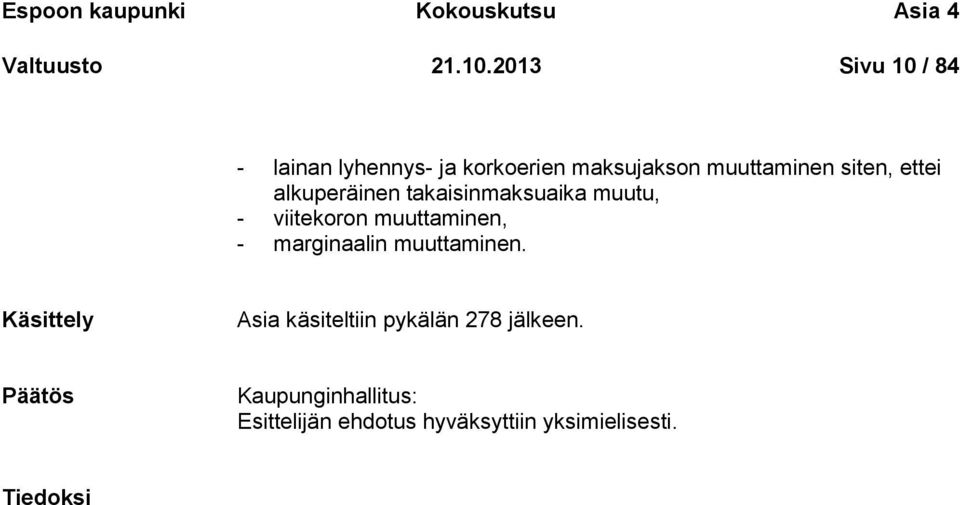 alkuperäinen takaisinmaksuaika muutu, - viitekoron muuttaminen, - marginaalin muuttaminen.