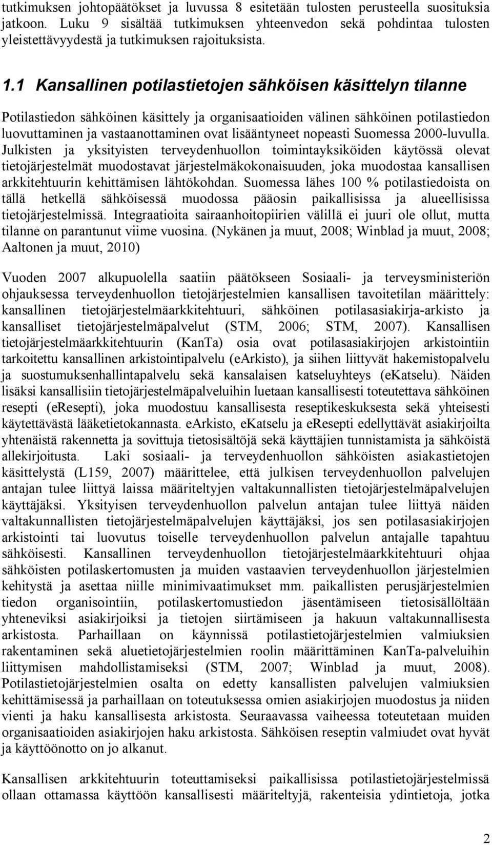 1 Kansallinen potilastietojen sähköisen käsittelyn tilanne Potilastiedon sähköinen käsittely ja organisaatioiden välinen sähköinen potilastiedon luovuttaminen ja vastaanottaminen ovat lisääntyneet