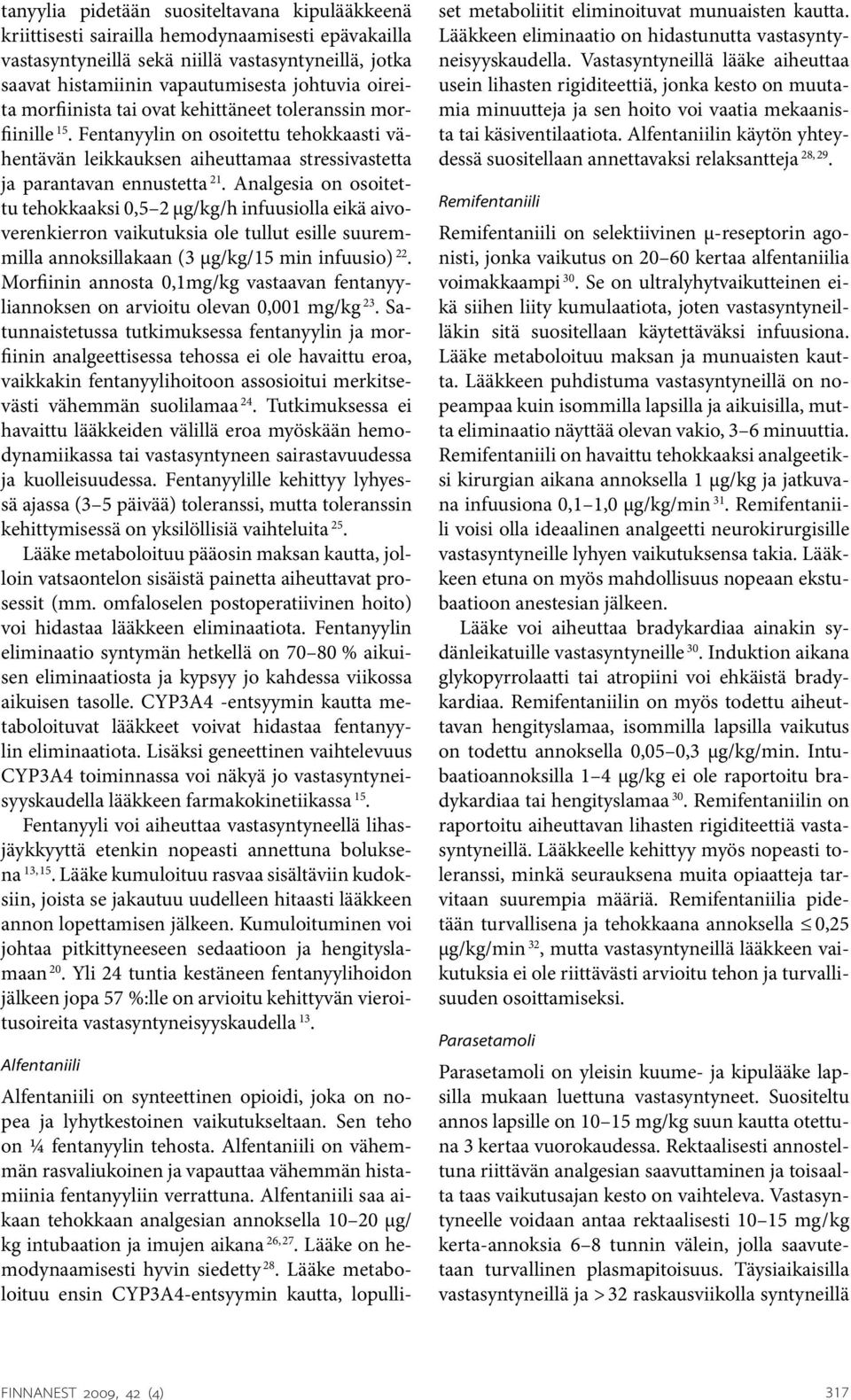 Analgesia on osoitettu tehokkaaksi 0,5 2 µg/kg/h infuusiolla eikä aivoverenkierron vaikutuksia ole tullut esille suuremmilla annoksillakaan (3 µg/kg/15 min infuusio) 22.