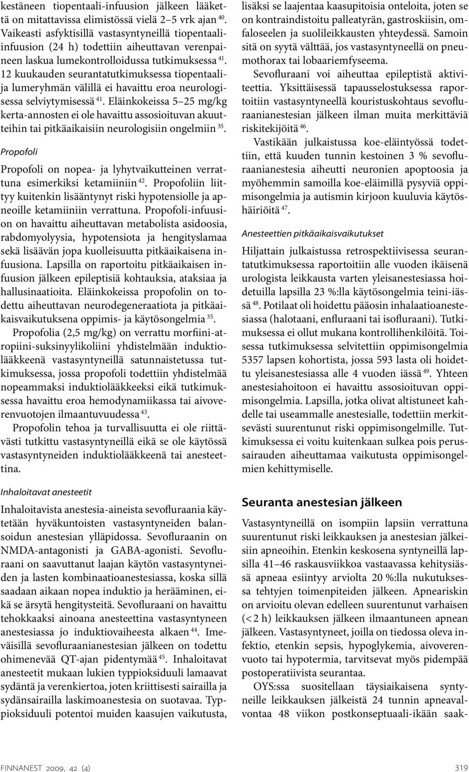 12 kuukauden seurantatutkimuksessa tiopentaalija lumeryhmän välillä ei havaittu eroa neurologisessa selviytymisessä 41.