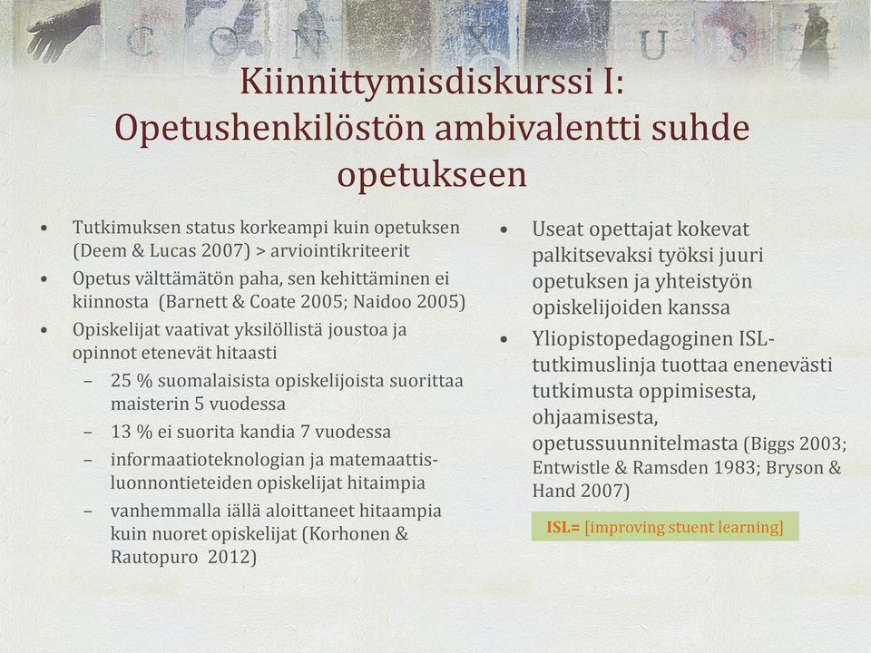 suorita kandia 7 vuodessa informaatioteknologian ja matemaattisluonnontieteiden opiskelijat hitaimpia vanhemmalla iällä aloittaneet hitaampia kuin nuoret opiskelijat (Korhonen & Rautopuro 2012) Useat