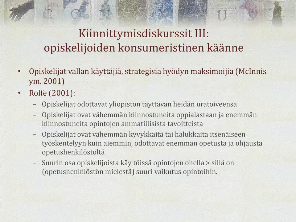 kiinnostuneita opintojen ammatillisista tavoitteista Opiskelijat ovat vähemmän kyvykkäitä tai halukkaita itsenäiseen työskentelyyn kuin aiemmin,