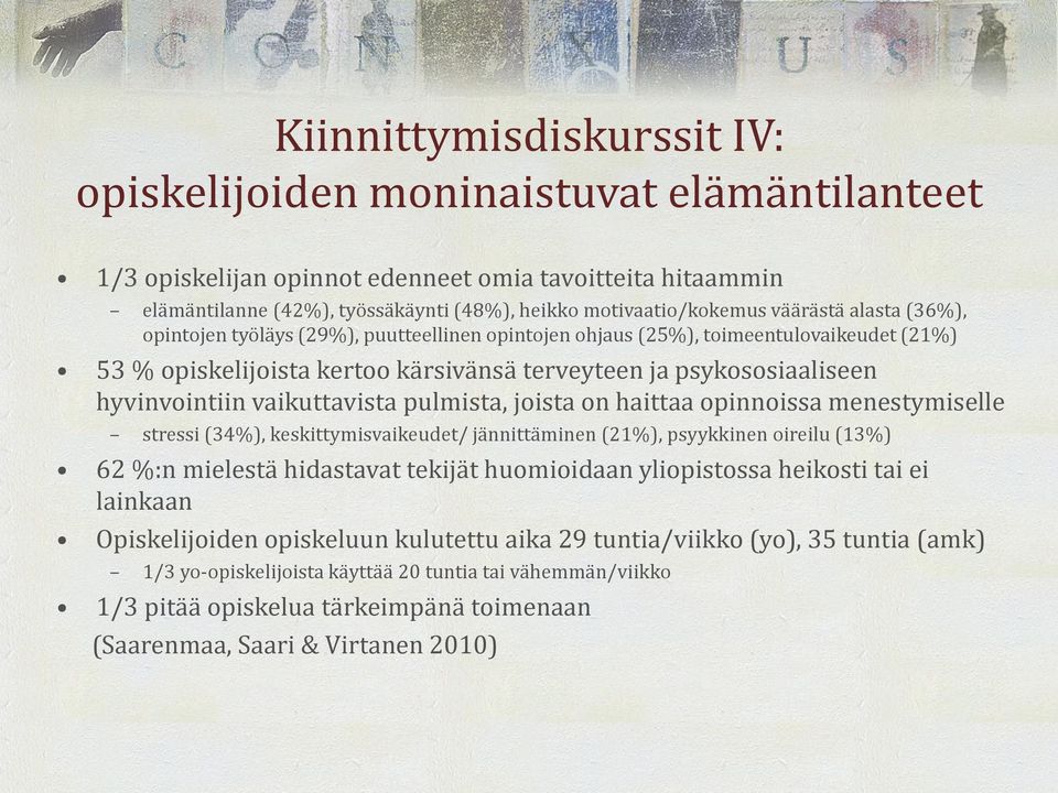 vaikuttavista pulmista, joista on haittaa opinnoissa menestymiselle stressi (34%), keskittymisvaikeudet/ jännittäminen (21%), psyykkinen oireilu (13%) 62 %:n mielestä hidastavat tekijät huomioidaan