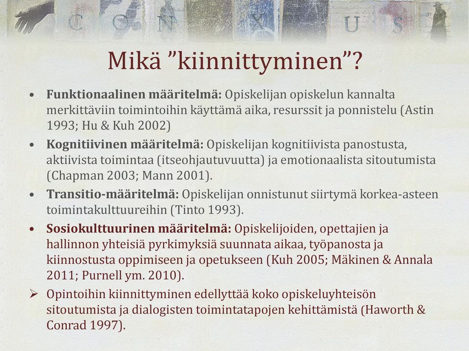 kognitiivista panostusta, aktiivista toimintaa (itseohjautuvuutta) ja emotionaalista sitoutumista (Chapman 2003; Mann 2001).