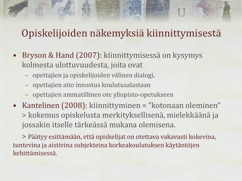 kiinnittyminen = kotonaan oleminen > kokemus opiskelusta merkityksellisenä, mielekkäänä ja jossakin itselle tärkeässä mukana olemisena.