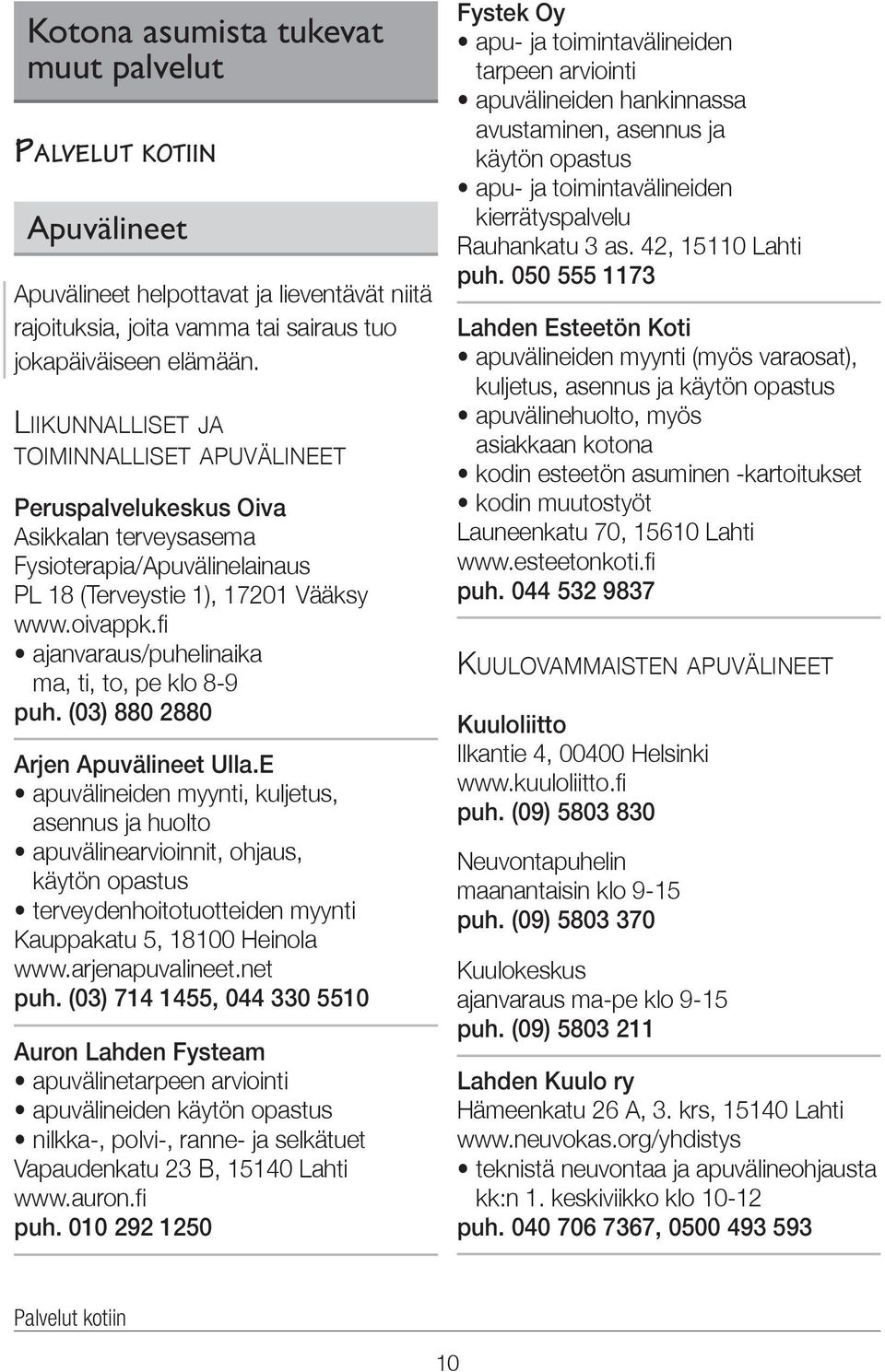 fi ajanvaraus/puhelinaika ma, ti, to, pe klo 8-9 puh. (03) 880 2880 Arjen Apuvälineet Ulla.
