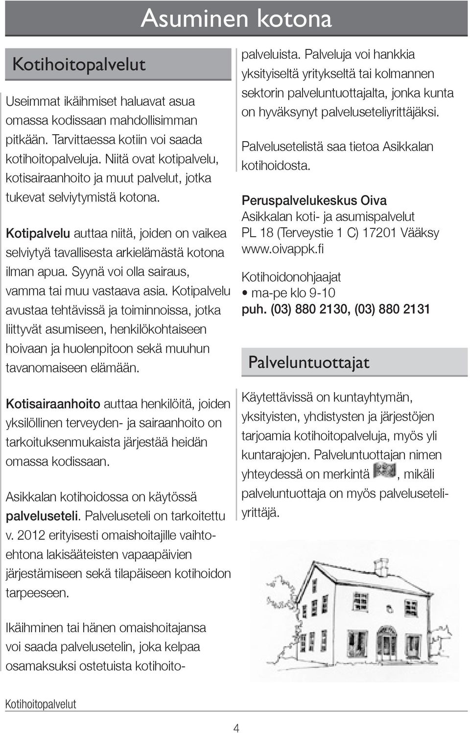 Syynä voi olla sairaus, vamma tai muu vastaava asia.