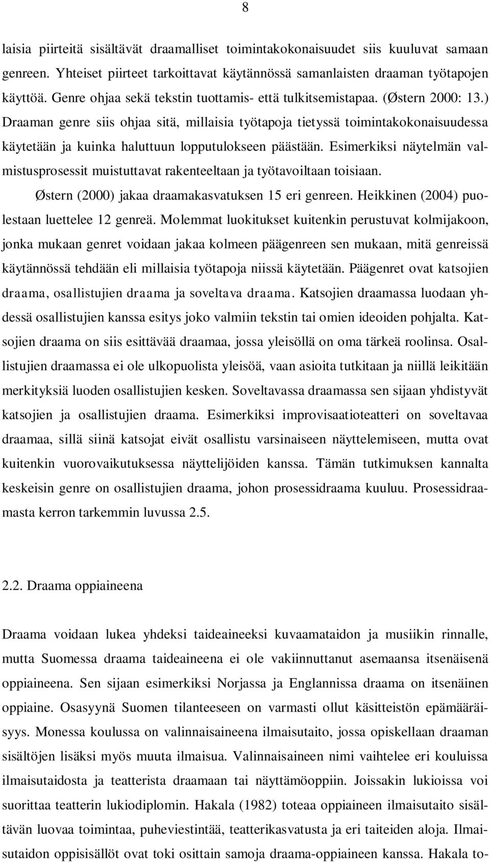 ) Draaman genre siis ohjaa sitä, millaisia työtapoja tietyssä toimintakokonaisuudessa käytetään ja kuinka haluttuun lopputulokseen päästään.