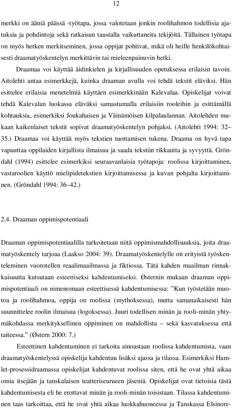 Draamaa voi käyttää äidinkielen ja kirjallisuuden opetuksessa erilaisin tavoin. Aitolehti antaa esimerkkejä, kuinka draaman avulla voi tehdä tekstit eläviksi.