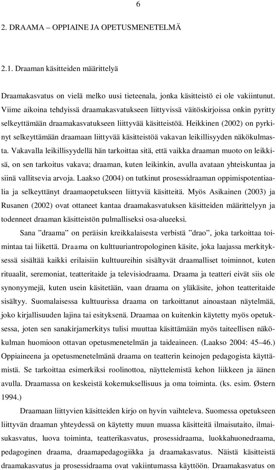 Heikkinen (2002) on pyrkinyt selkeyttämään draamaan liittyvää käsitteistöä vakavan leikillisyyden näkökulmasta.