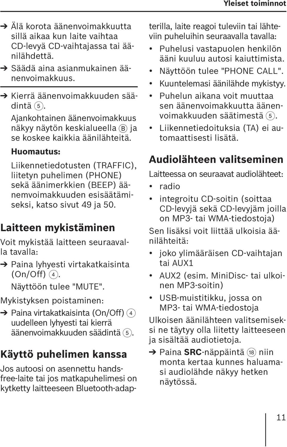 Huomautus: Liikennetiedotusten (TRAFFIC), liitetyn puhelimen (PHONE) sekä äänimerkkien (BEEP) äänemvoimakkuuden esisäätämiseksi, katso sivut 49 ja 50.