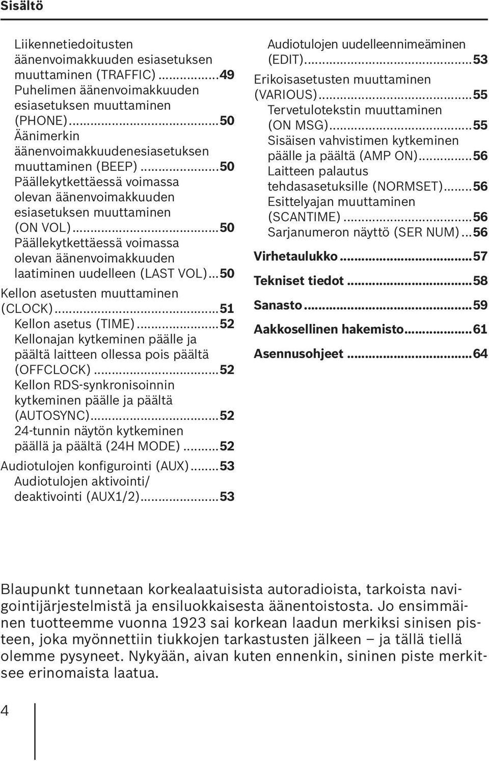 ..50 Päällekytkettäessä voimassa olevan äänenvoimakkuuden laatiminen uudelleen (LAST VOL)...50 Kellon asetusten muuttaminen (CLOCK)...51 Kellon asetus (TIME).