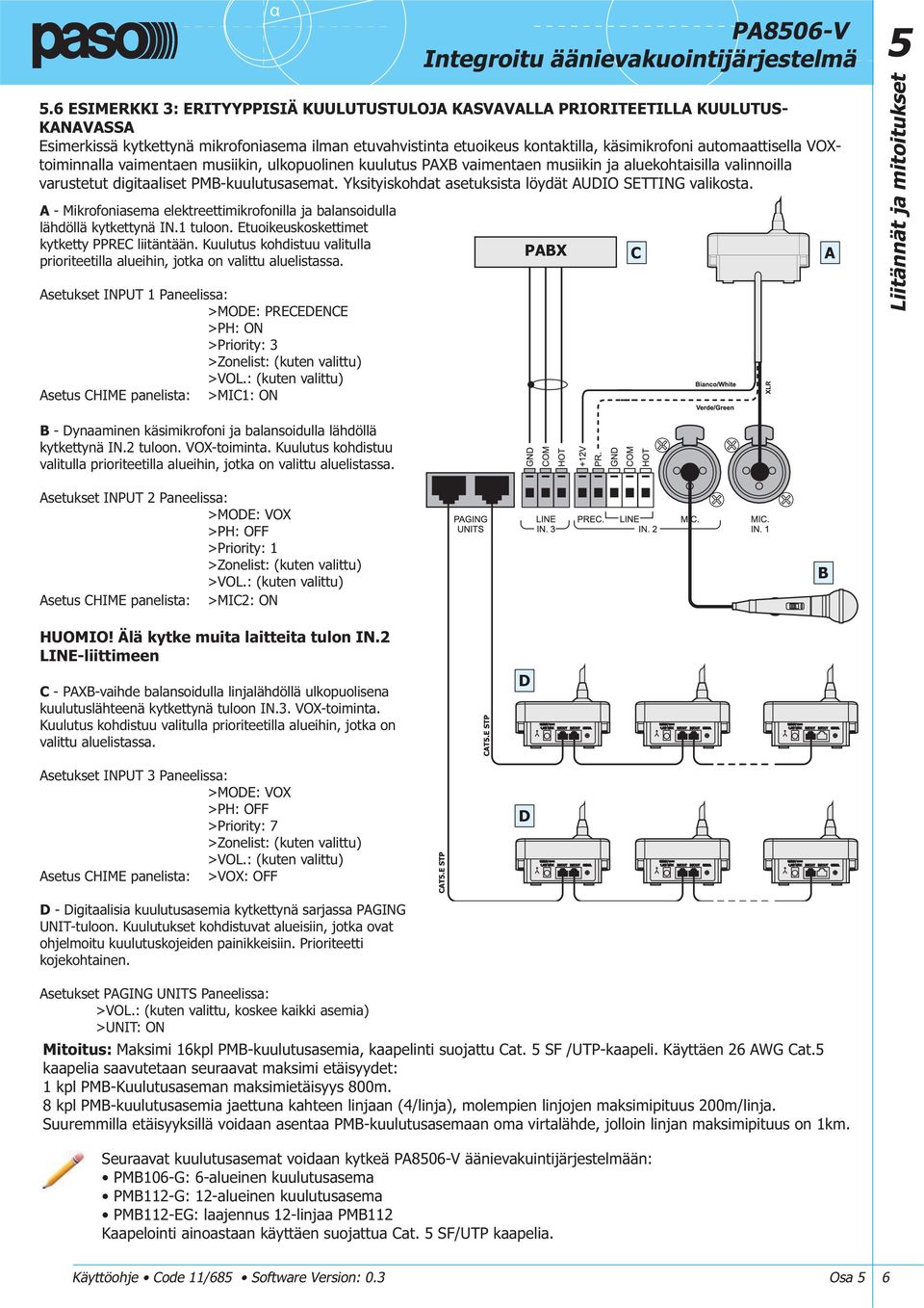 Yksityiskohdat asetuksista löydät AUDIO SETTING valikosta. A - Mikrofoniasema elektreettimikrofonilla ja balansoidulla lähdöllä kytkettynä IN.1 tuloon. Etuoikeuskoskettimet kytketty PPREC liitäntään.