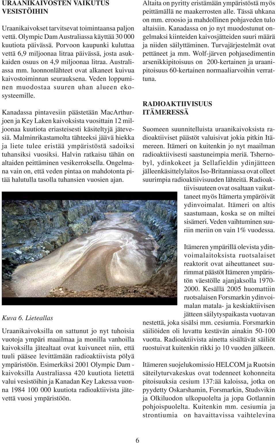 Veden loppuminen muodostaa suuren uhan alueen ekosysteemille.
