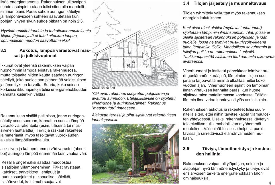 Hyvästä arkkitehtuurista ja tarkoituksenmukaisesta tilojen tilojen järjestelystä järjestelystä ei tule ei kuitenkaa tule kuitenkaa luopua luopua optimaalisen muodon tarkoituksenmukaisesta