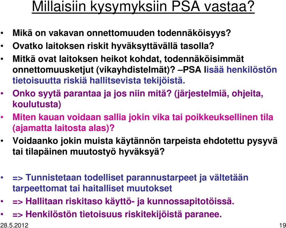 Onko syytä parantaa ja jos niin mitä? (järjestelmiä, ohjeita, koulutusta) Miten kauan voidaan sallia jokin vika tai poikkeuksellinen tila (ajamatta laitosta alas)?