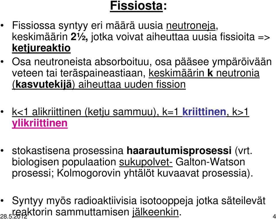 (ketju sammuu), k=1 kriittinen, k>1 ylikriittinen stokastisena prosessina haarautumisprosessi (vrt.