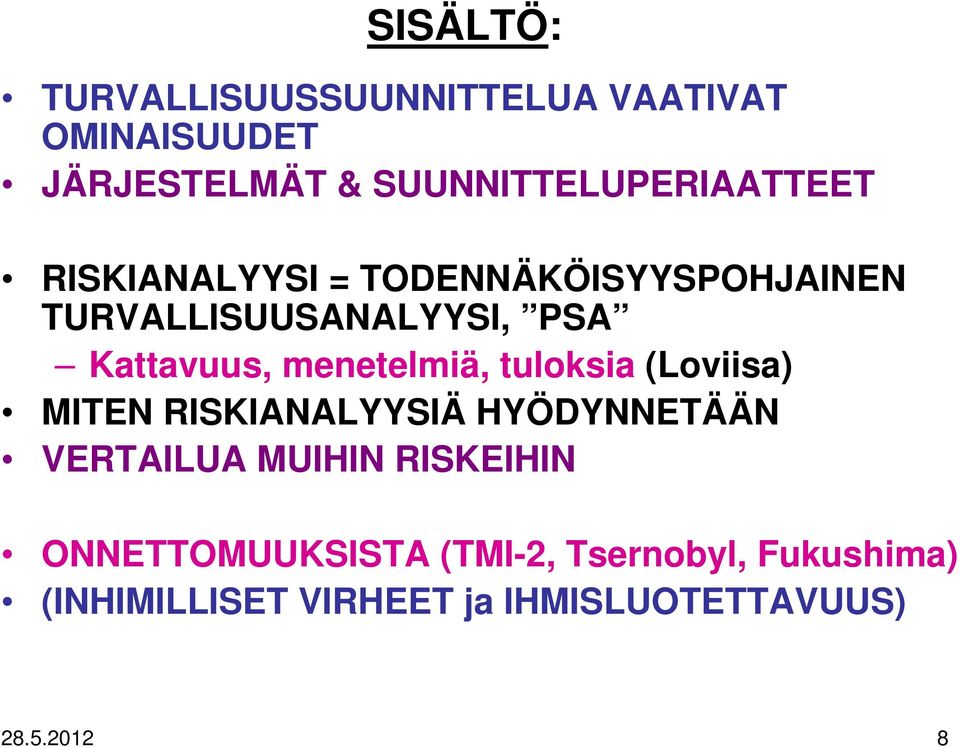 Kattavuus, menetelmiä, tuloksia (Loviisa) MITEN RISKIANALYYSIÄ HYÖDYNNETÄÄN VERTAILUA