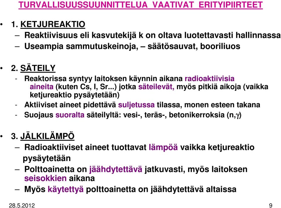 SÄTEILY - Reaktorissa syntyy laitoksen käynnin aikana radioaktiivisia aineita (kuten Cs, I, Sr.