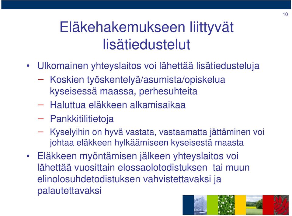 Kyselyihin on hyvä vastata, vastaamatta jättäminen voi johtaa eläkkeen hylkäämiseen kyseisestä maasta Eläkkeen