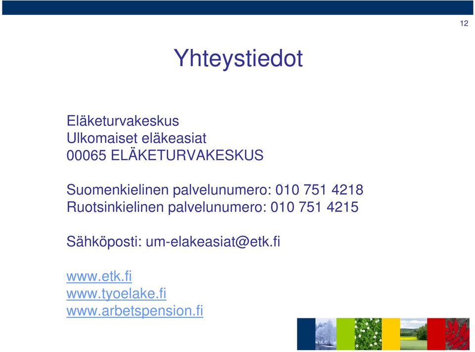 Ruotsinkielinen palvelunumero: 010 751 4215 Sähköposti: