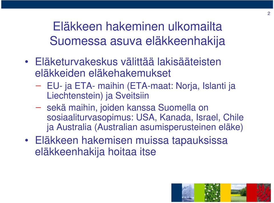 Liechtenstein) ja Sveitsiin sekä maihin, joiden kanssa Suomella on sosiaaliturvasopimus: USA, Kanada,