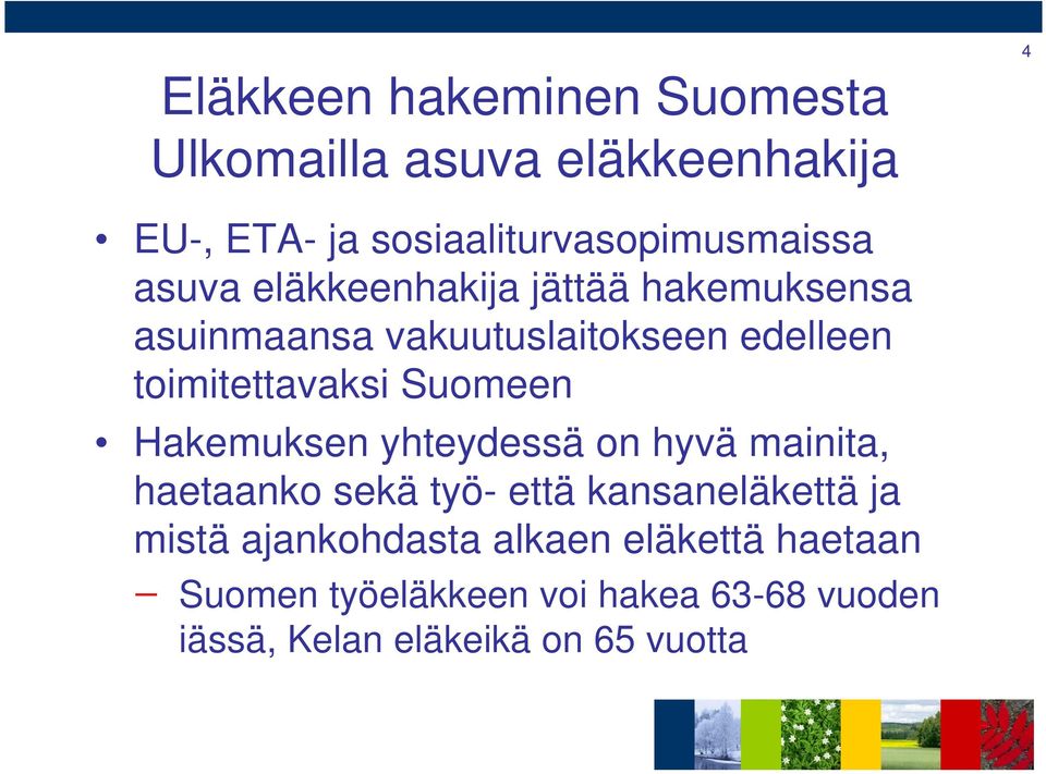 Suomeen Hakemuksen yhteydessä on hyvä mainita, haetaanko sekä työ- että kansaneläkettä ja mistä