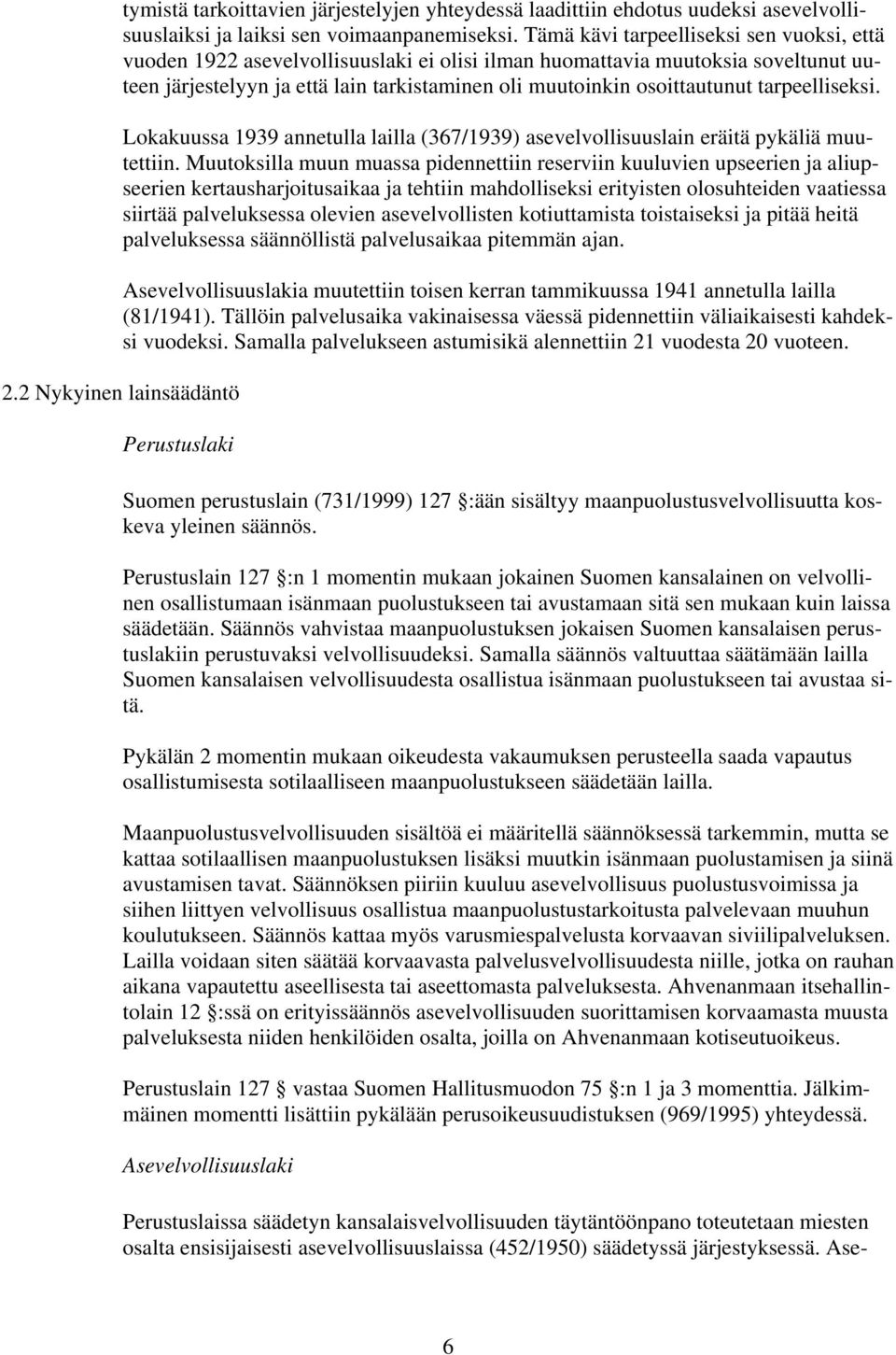 tarpeelliseksi. Lokakuussa 1939 annetulla lailla (367/1939) asevelvollisuuslain eräitä pykäliä muutettiin.