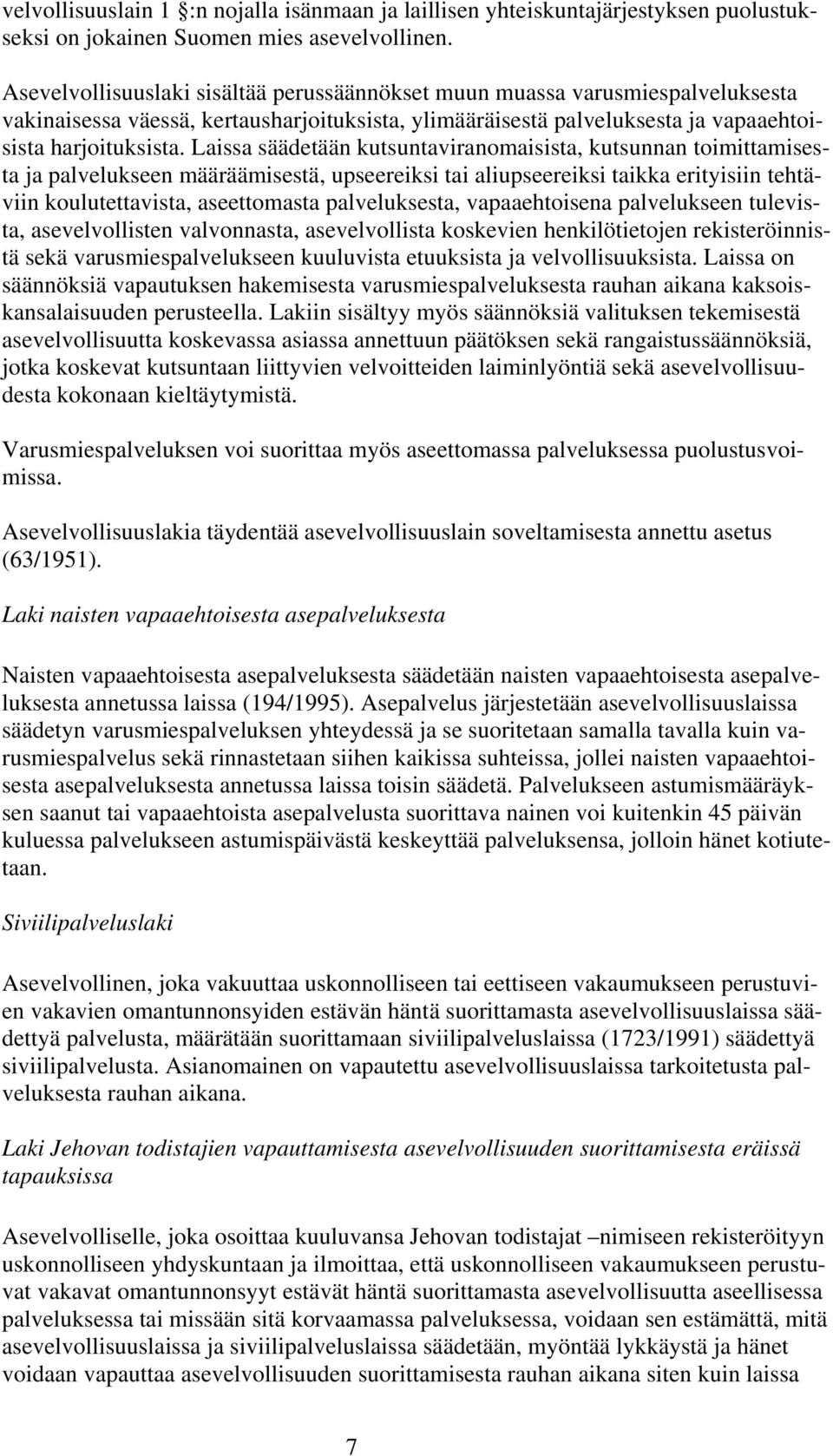 Laissa säädetään kutsuntaviranomaisista, kutsunnan toimittamisesta ja palvelukseen määräämisestä, upseereiksi tai aliupseereiksi taikka erityisiin tehtäviin koulutettavista, aseettomasta