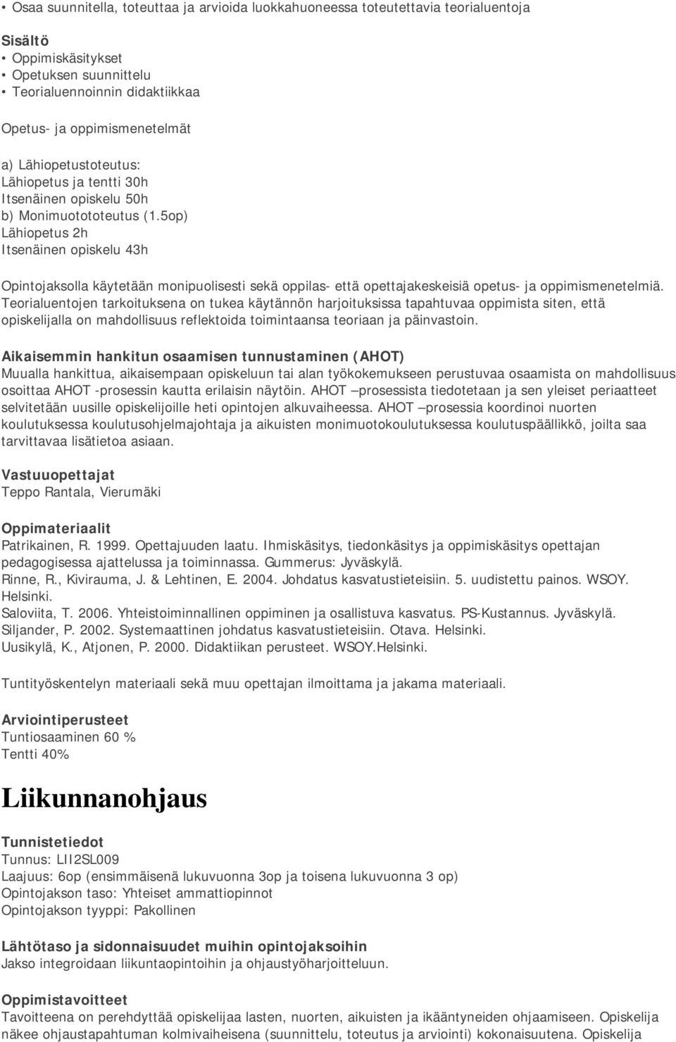 5op) Lähiopetus 2h Itsenäinen opiskelu 43h Opintojaksolla käytetään monipuolisesti sekä oppilas- että opettajakeskeisiä opetus- ja oppimismenetelmiä.