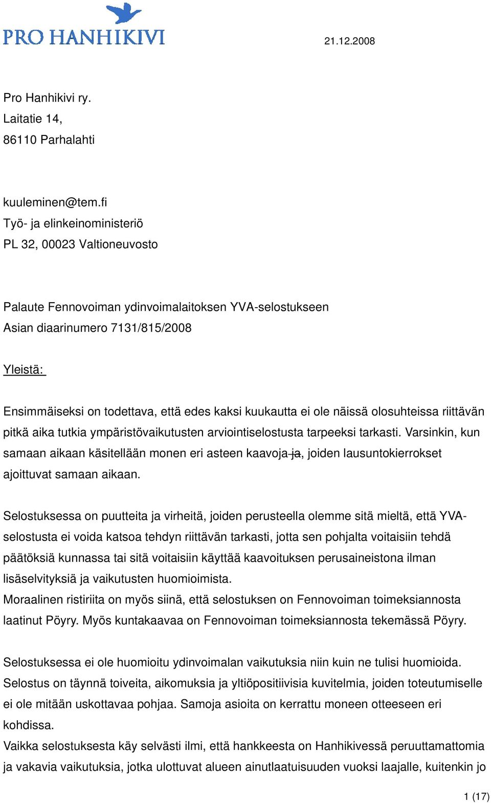 kaksi kuukautta ei ole näissä olosuhteissa riittävän pitkä aika tutkia ympäristövaikutusten arviointiselostusta tarpeeksi tarkasti.