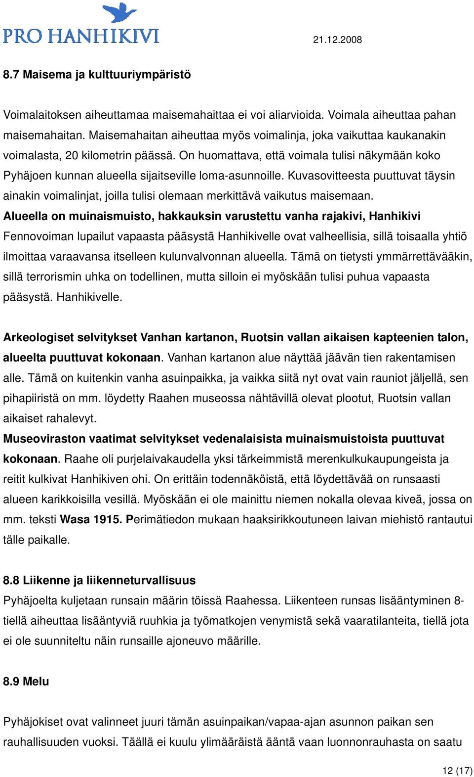 On huomattava, että voimala tulisi näkymään koko Pyhäjoen kunnan alueella sijaitseville loma-asunnoille.